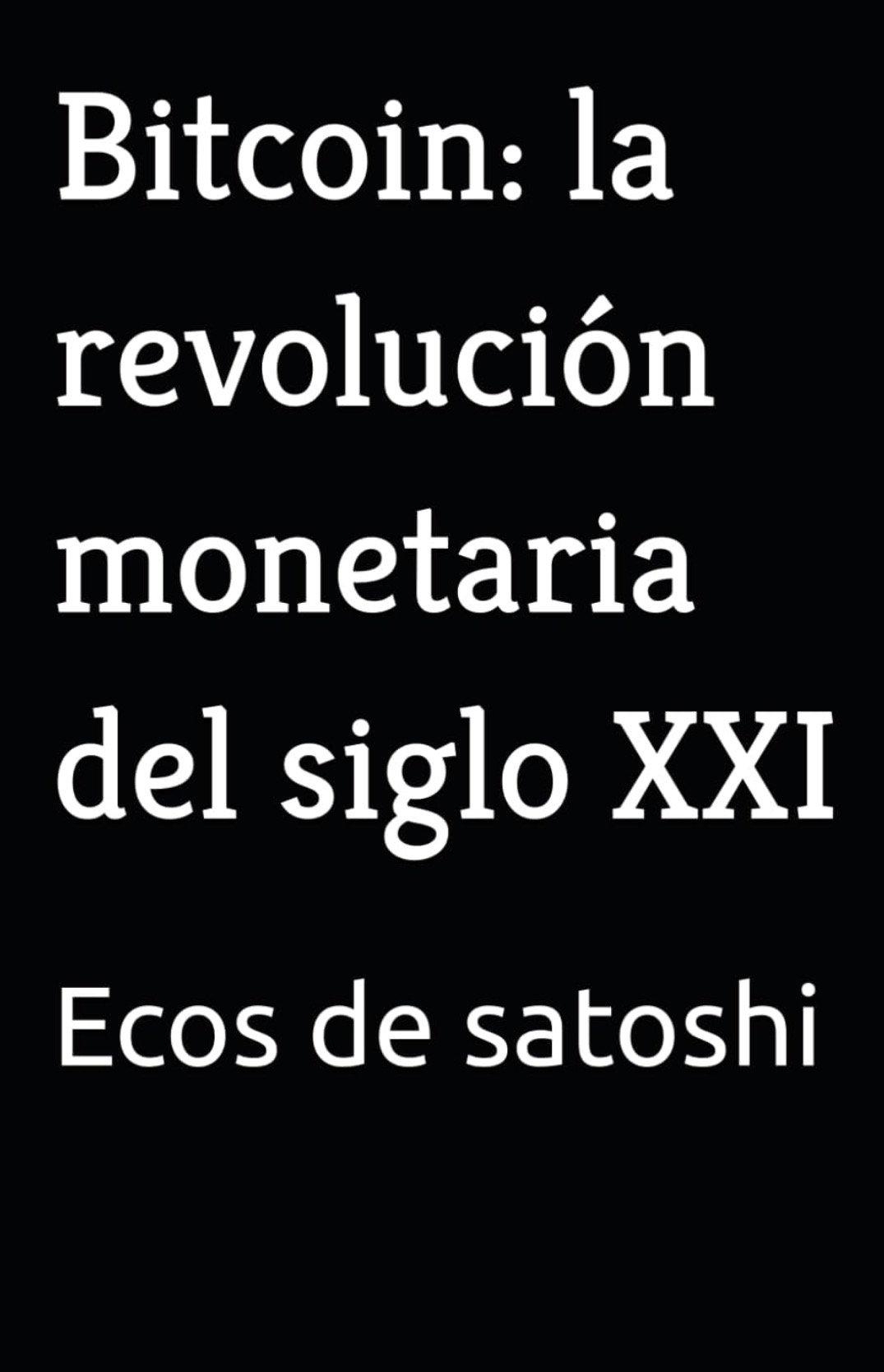 Portada de Bitcoin: La Revolución Monetaria del Siglo XXI